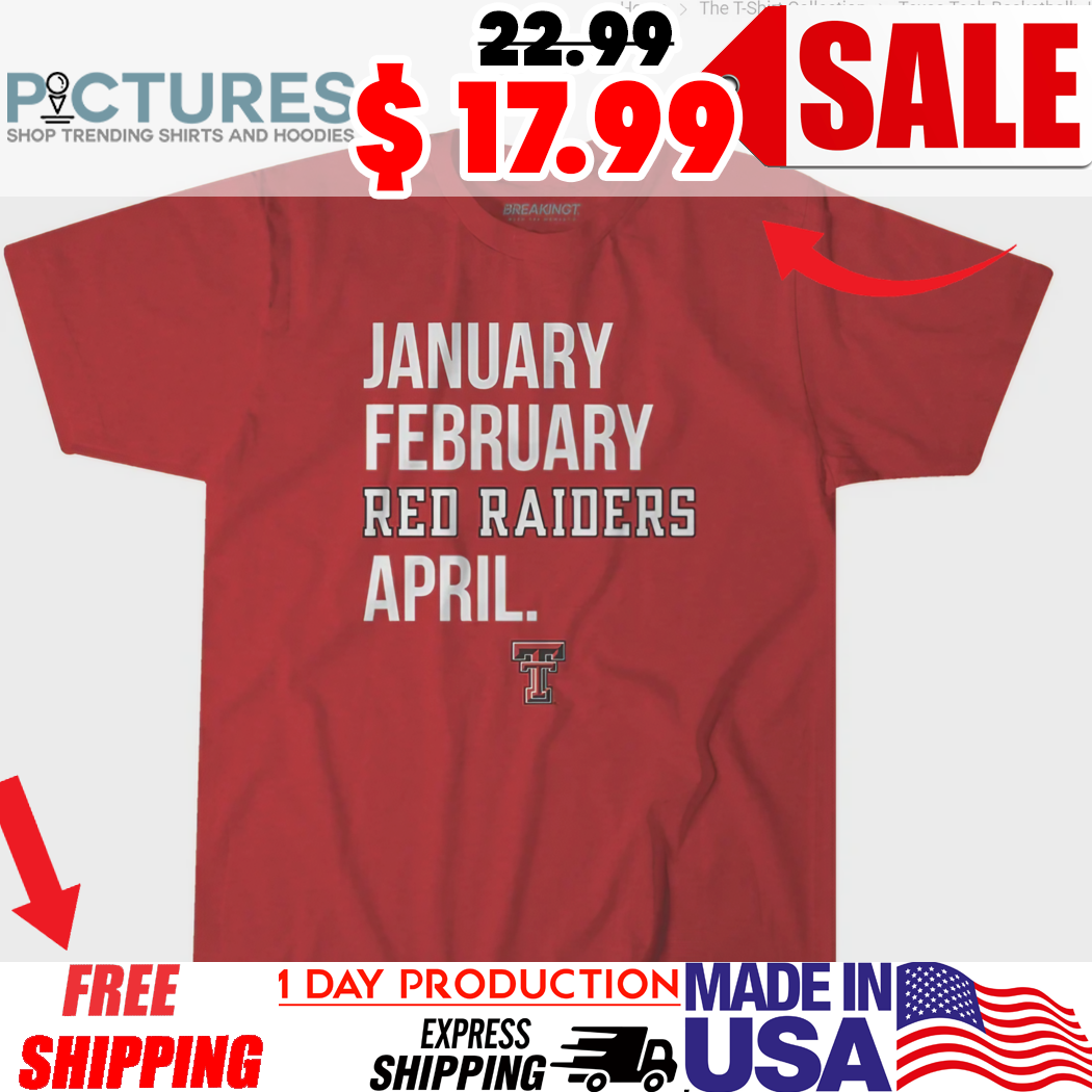 Texas Tech Basketball January February Red Raiders April Shirt