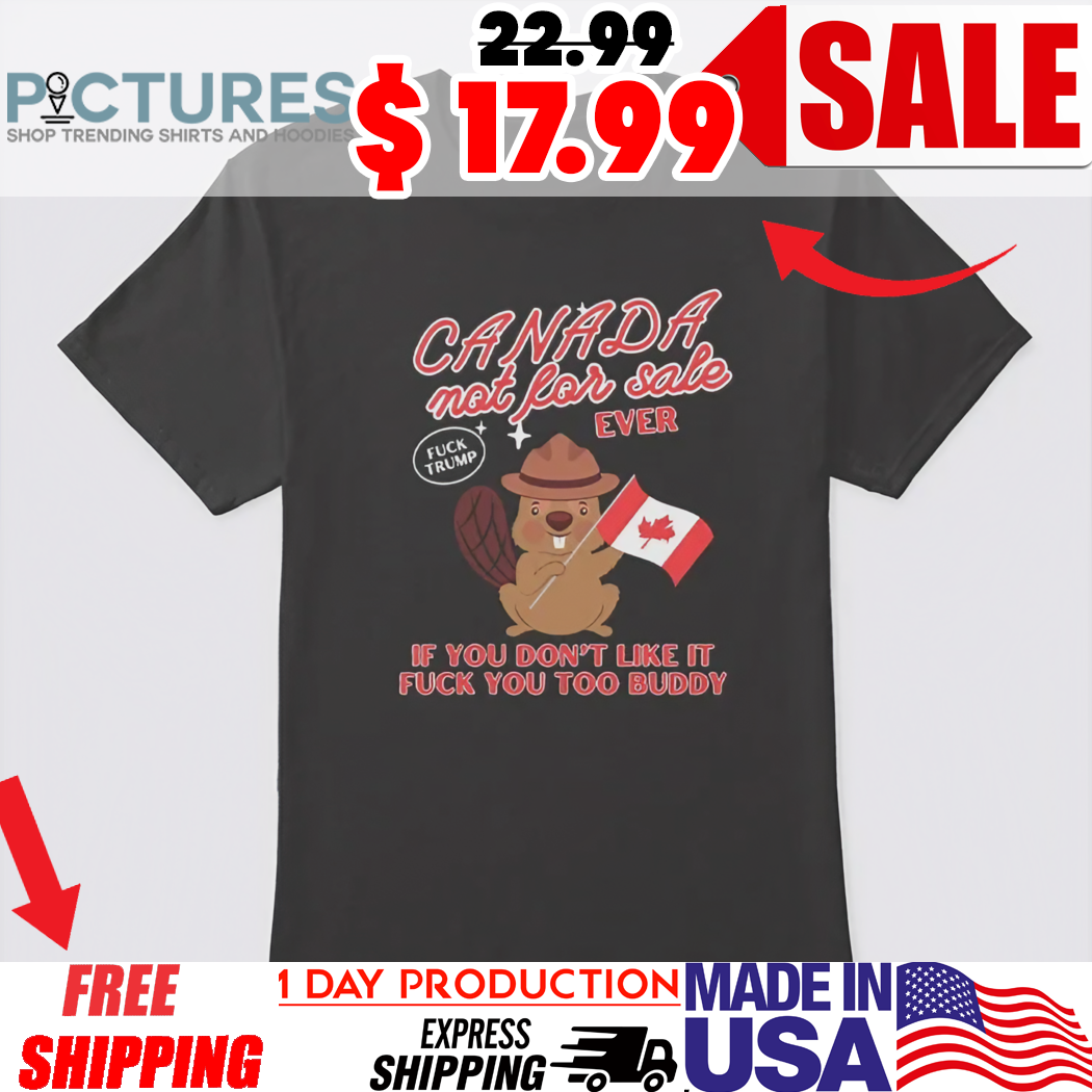 Canada Not For Sale Ever If You Don't Like It Fuck You Too Buddy Squirrel Shirt