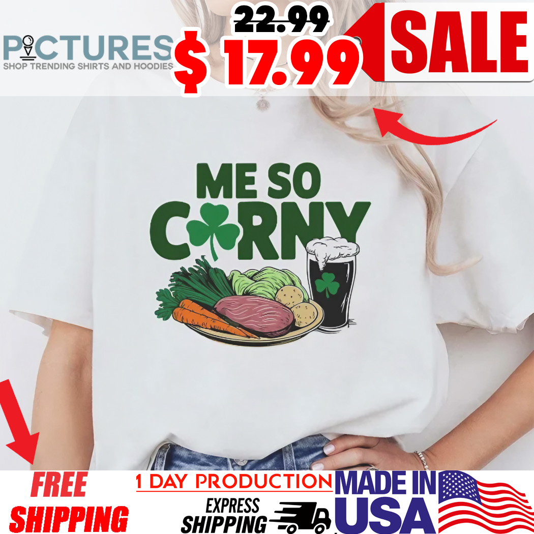 Me So Corny Beer Corned Beef And Cabbage St Patrick's Day Shirt