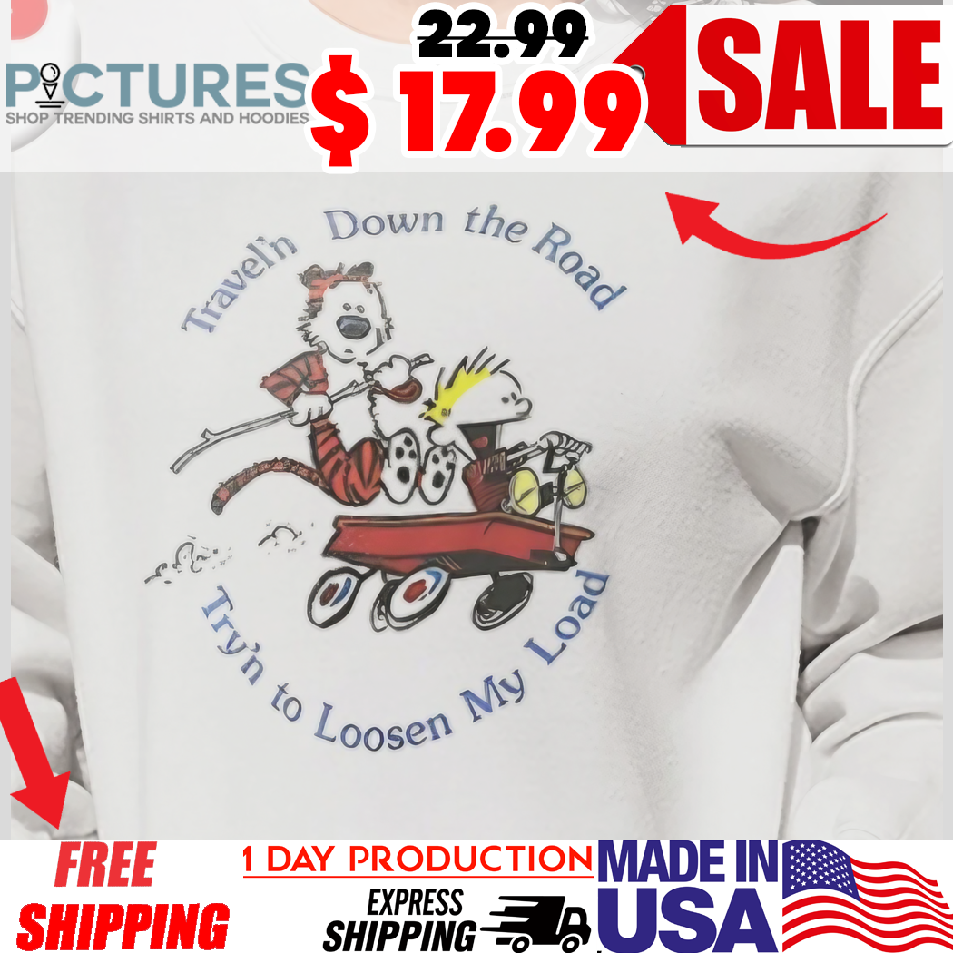 Calvin and Hobbes travel’n down the road try’n to loosen my load shirt