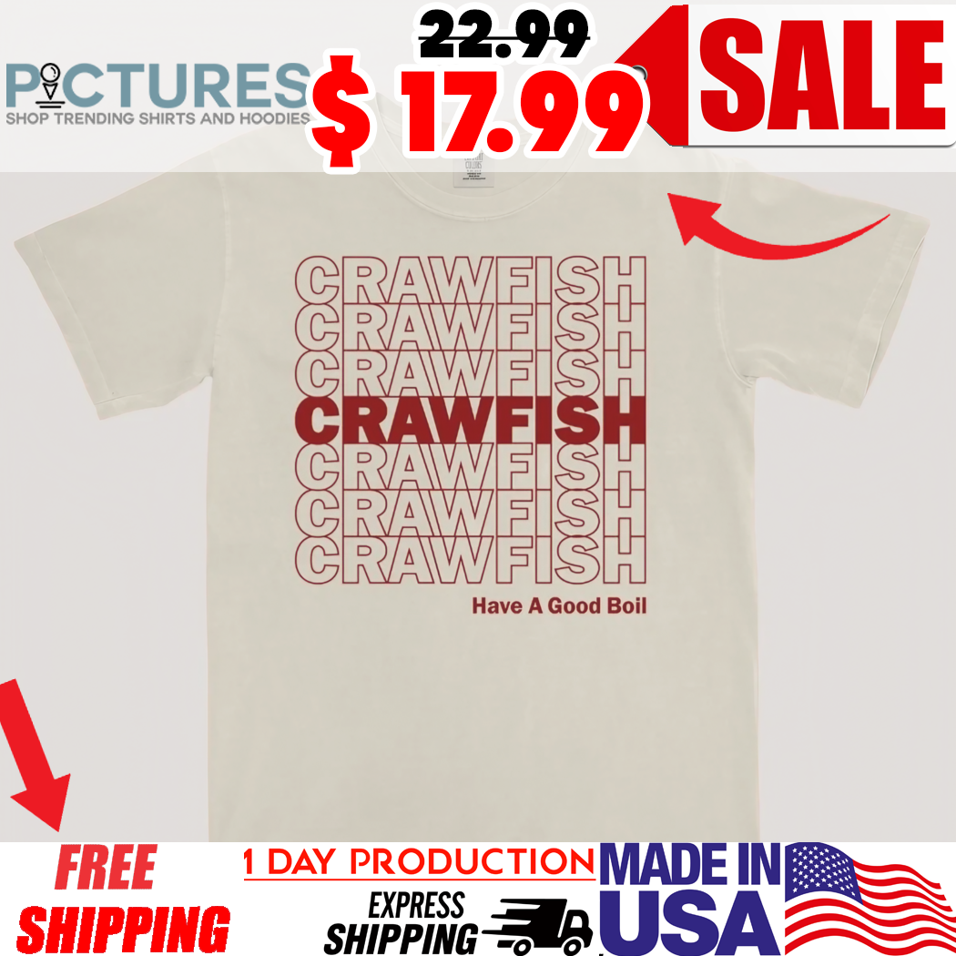 Crawfish Have A Good Boil Shirt