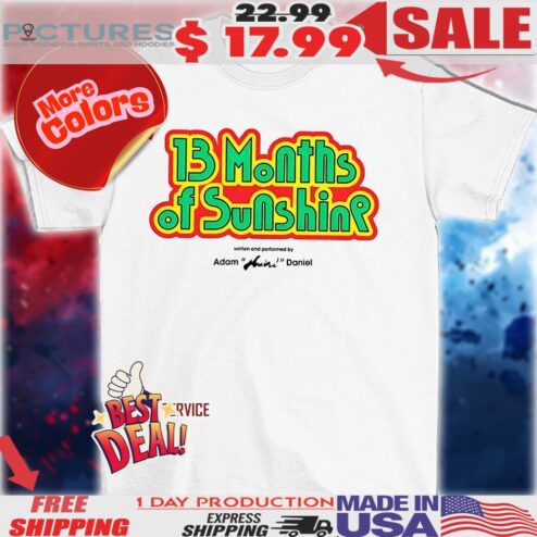 13 months of sunshine written and performed by Adam Huini Daniel shirt