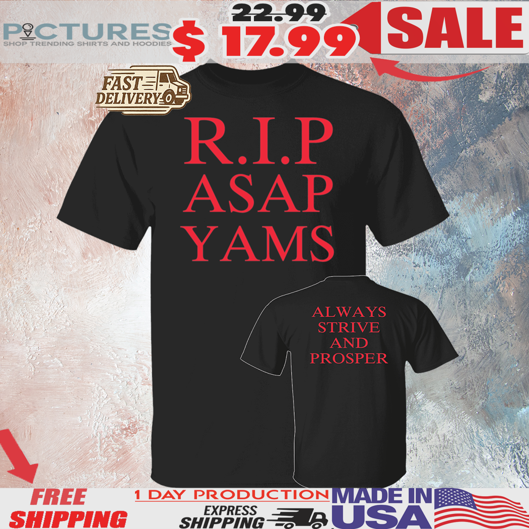 20250225-101555-Recoveredafafd Rip Asap Yams Always Strive And Prosper Shirt 2 Picturestees Customized Gifts