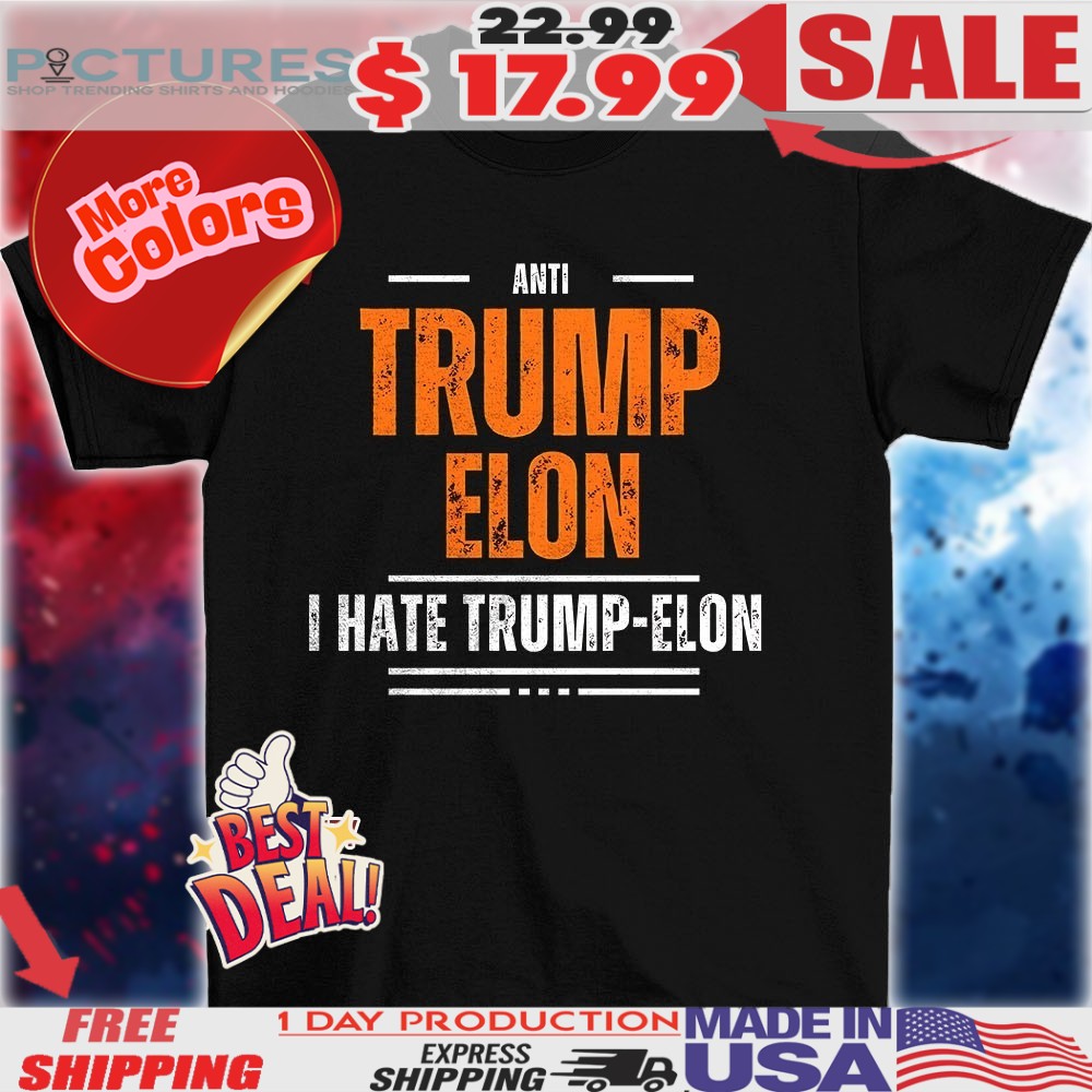 Anti Trump Elon I hate Trump Elon vintage shirt