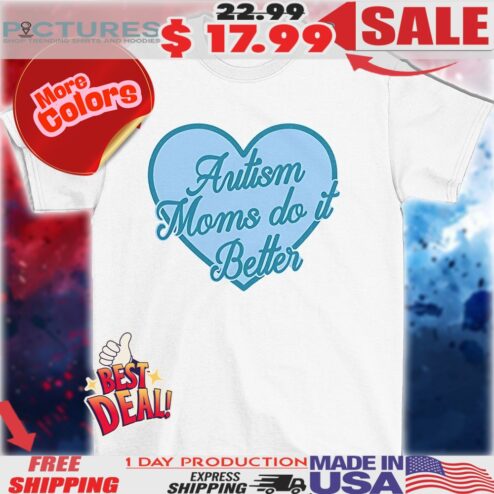 Autism moms do it better heart shirt