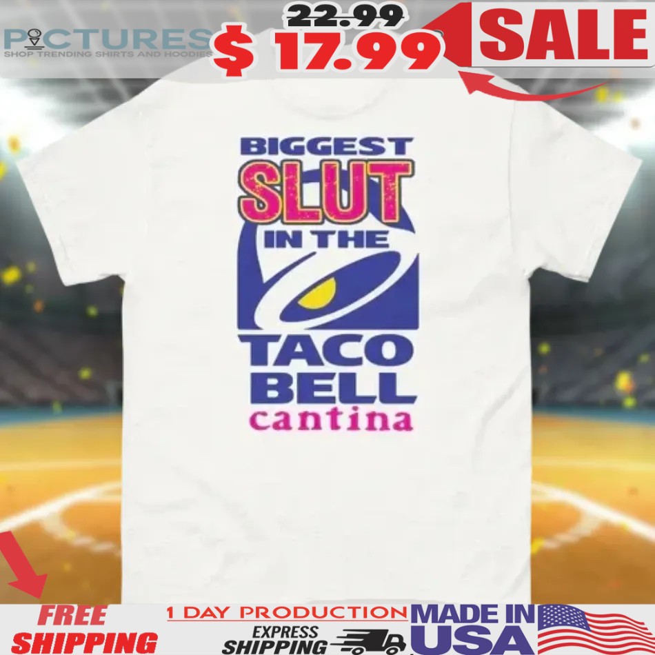 Biggest Slut In The Taco Bell Cantina Shirt