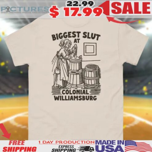 Biggest Slut at Colonial Williamsburg Shirt