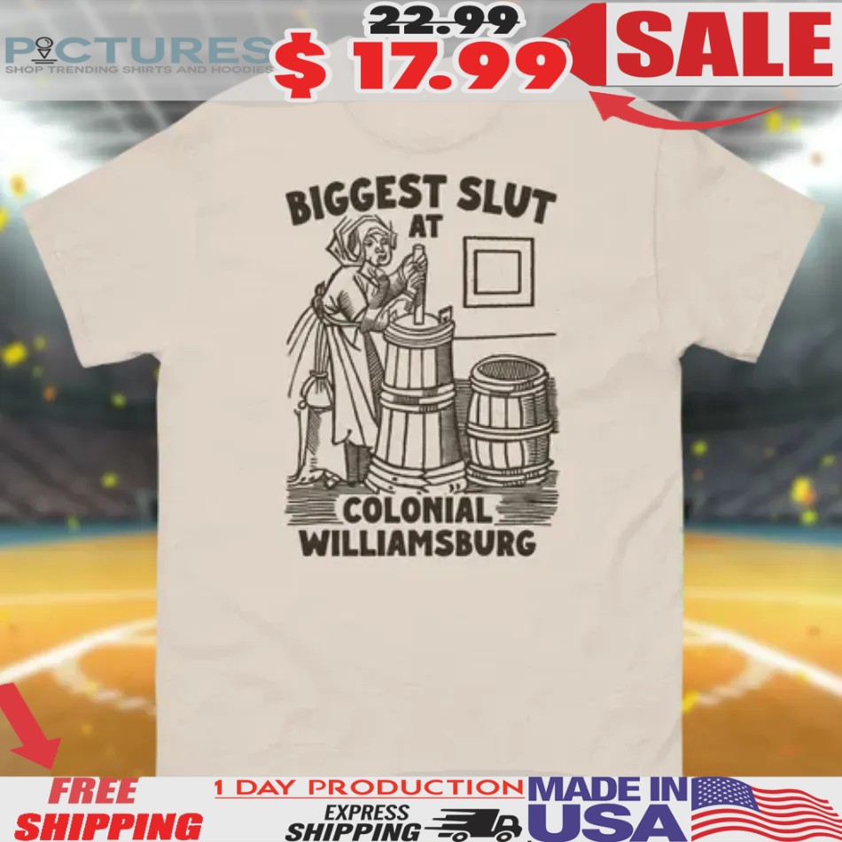 Biggest Slut at Colonial Williamsburg Shirt
