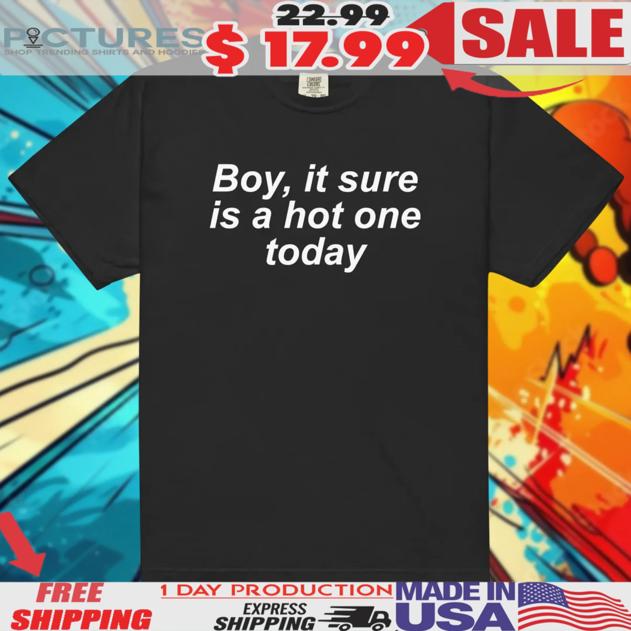 Boy It Sure Is A Hot One Today Shirt