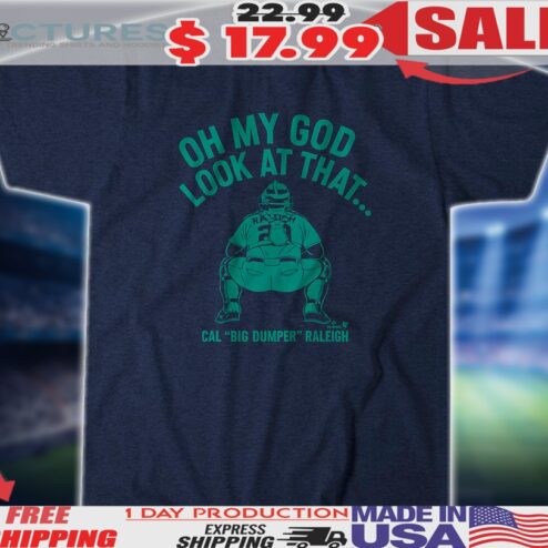 Cal Raleigh Seattle Mariners Look At That Big Dumper Shirt