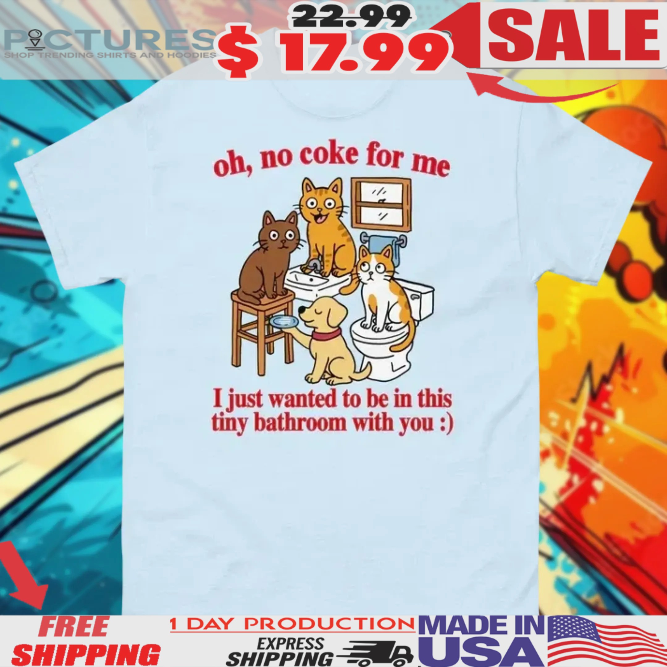 Cat Bathroom Oh No Coke For Me I Just Want To Be In This Tiny Bathroom With You Shirt