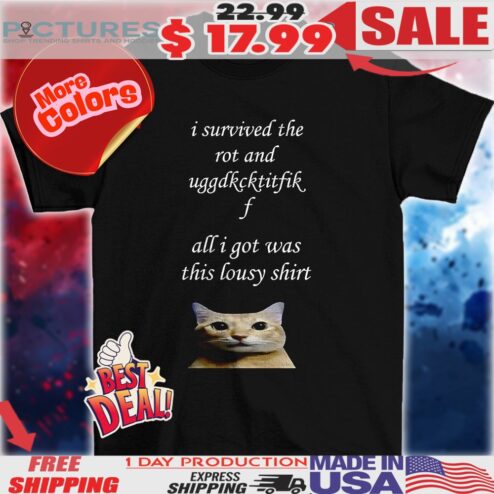 Cat I survived the rot and uggdkcktitfikf all I got was this lousy 2025 shirt