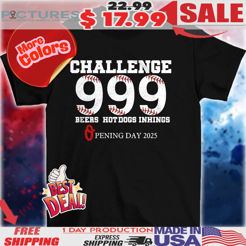 Challenge 999 beers hot dogs inhings opening day baseball 2025 shirt