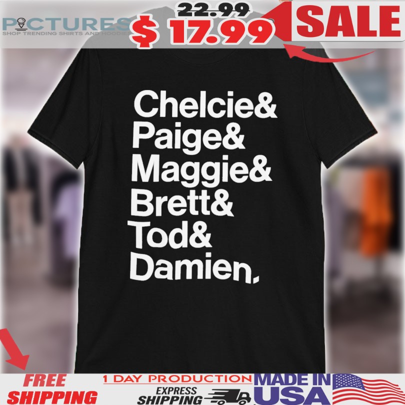 Chelcie Paige Maggie Brett Tod And Damien Shirt