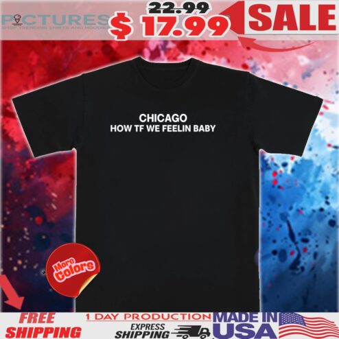 Chicago how tf we feeling baby shirt