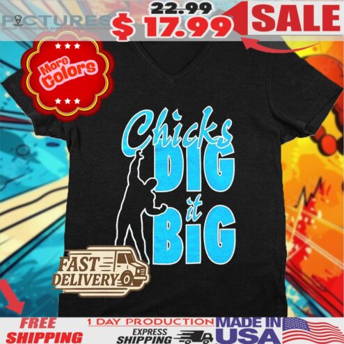 Chicks Dig It Big Shirt