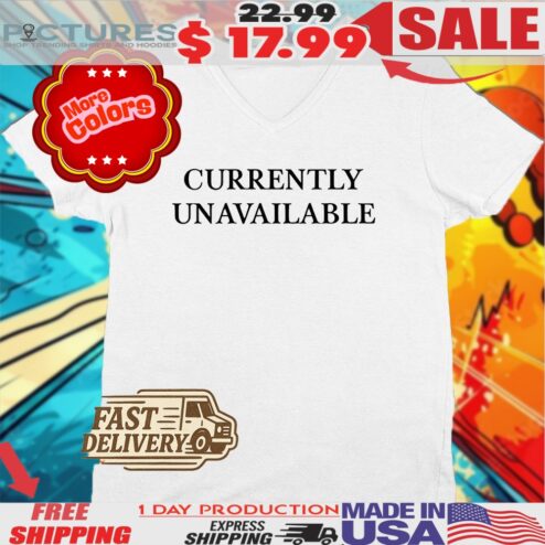 Currently Unavailable Shirt