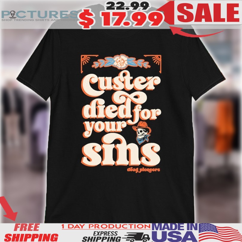 Custer Died For Your Sins Shirt