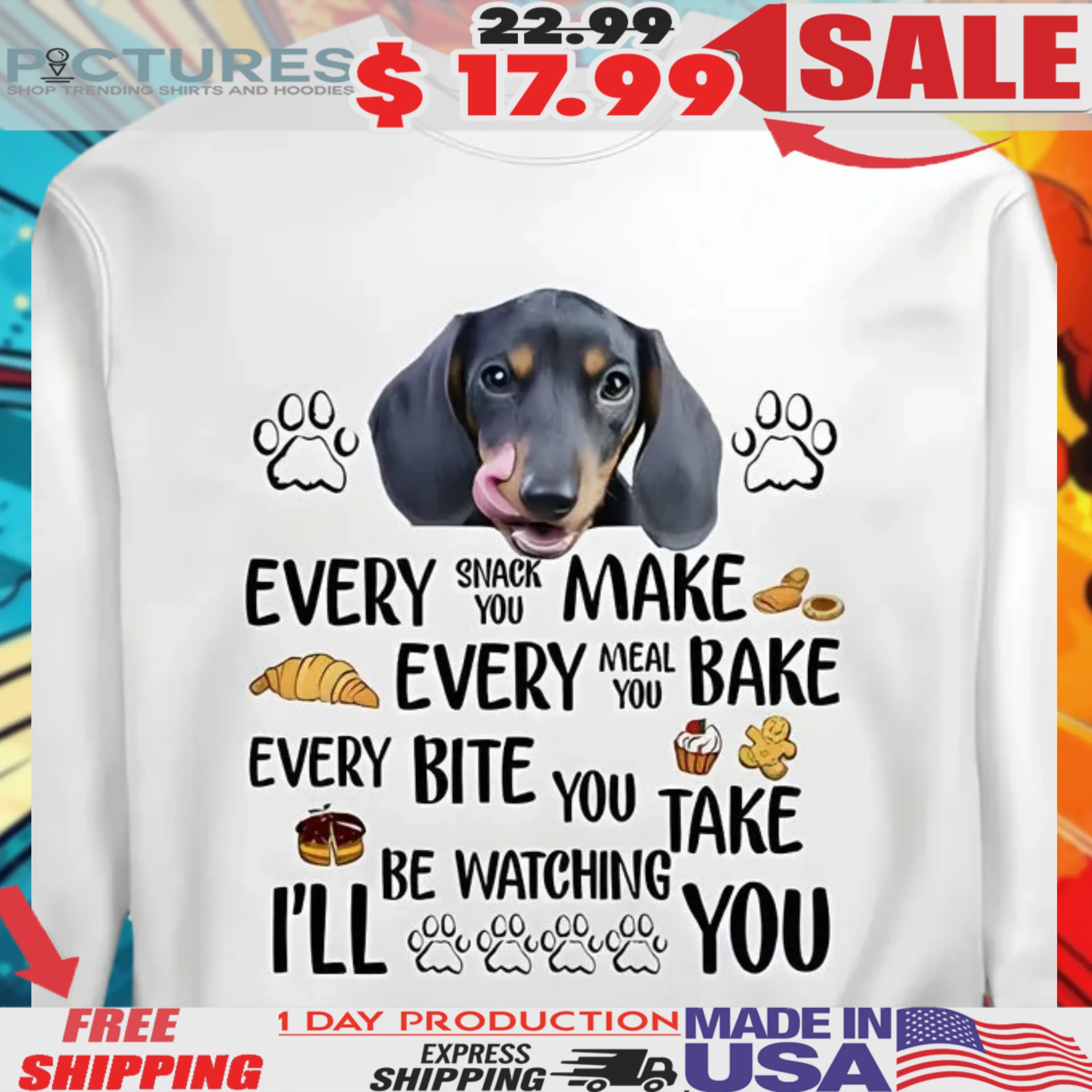 Dachshund Every Snack You Make Every Meal You Bake Every Bite You Take I'll Be Watching You Shirt