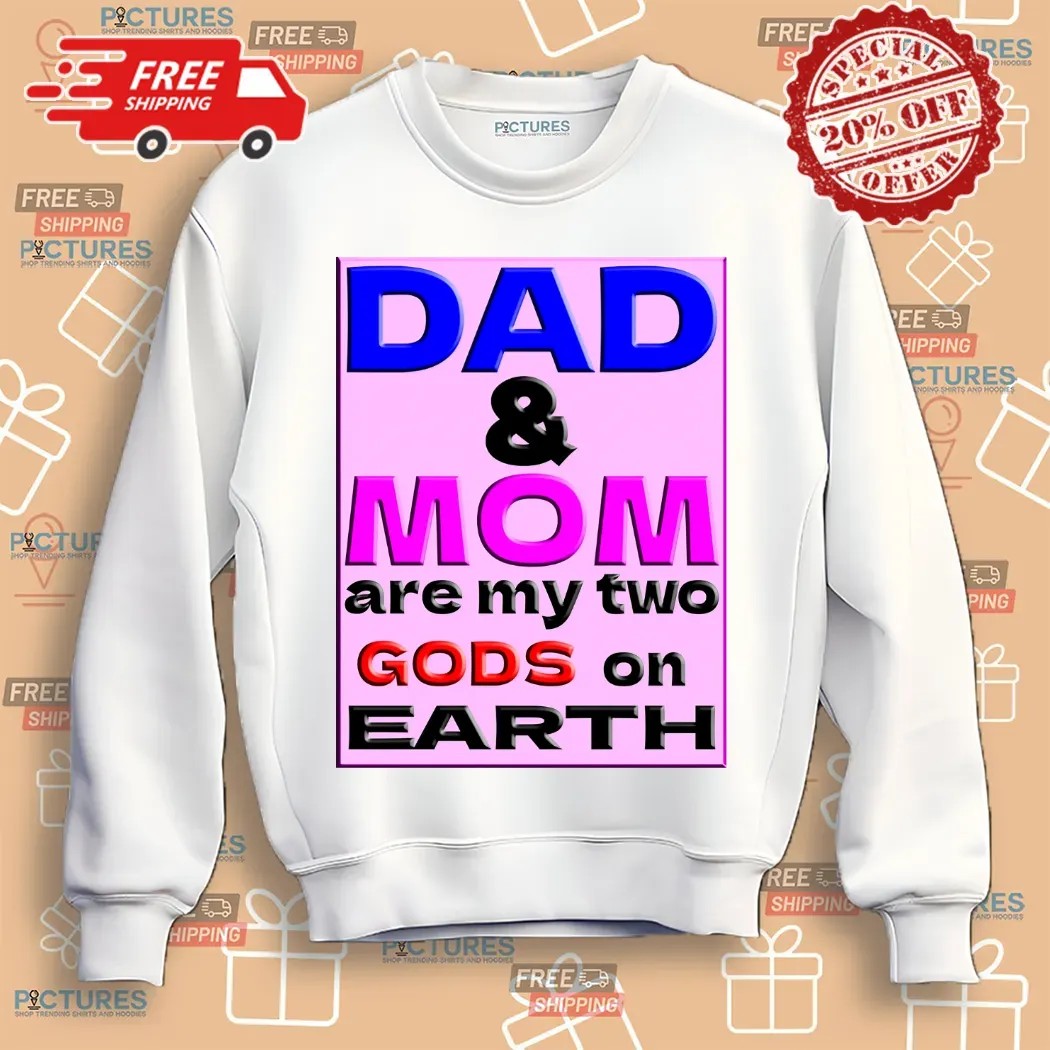 Dad And Mom Are My Two Gods On Earth Shirt