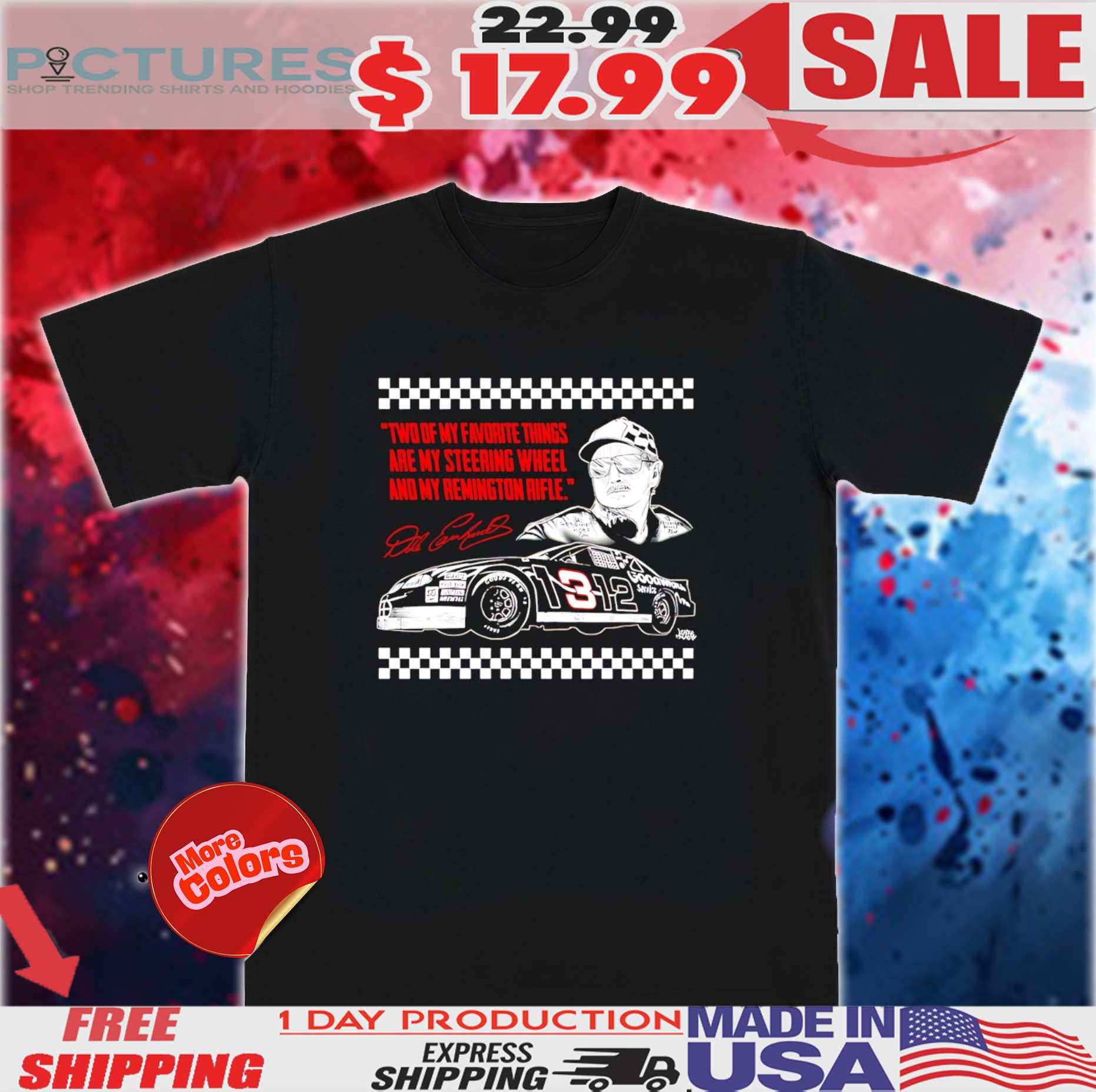 Dale Earnhardt Two Of My Favorite Things Are My Steering Wheel And My Remington Rifle Shirt
