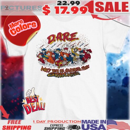 Dare party with me I’m a drug free graduate shirt