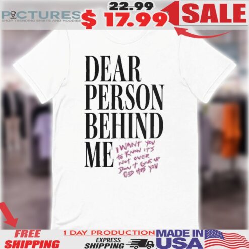 Dear Person Behind Me I Want You To Know It’s Not Over Don’t Give Up God Gas You Shirt