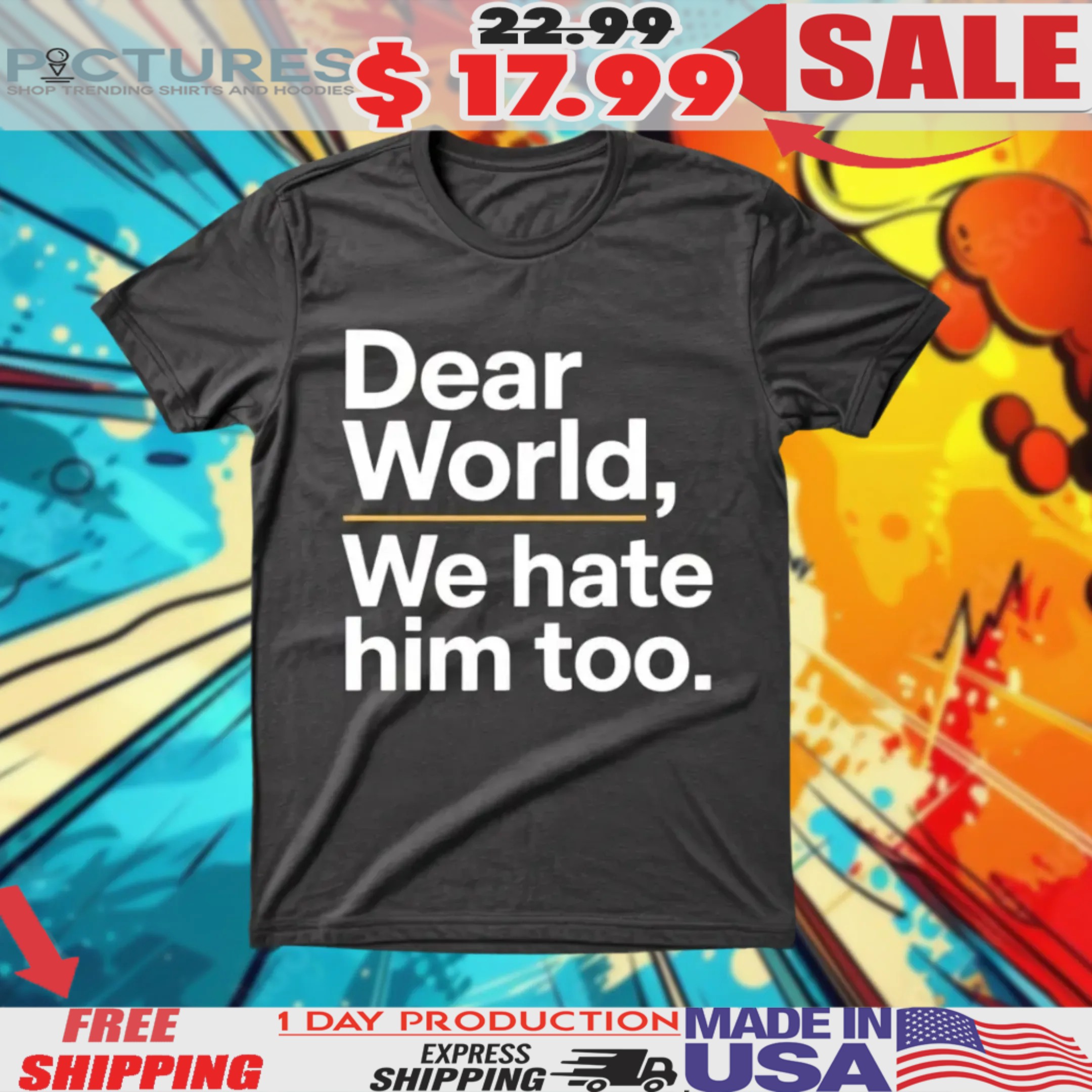 Dear World We Hate Him Too Trump Tariffs Shirt