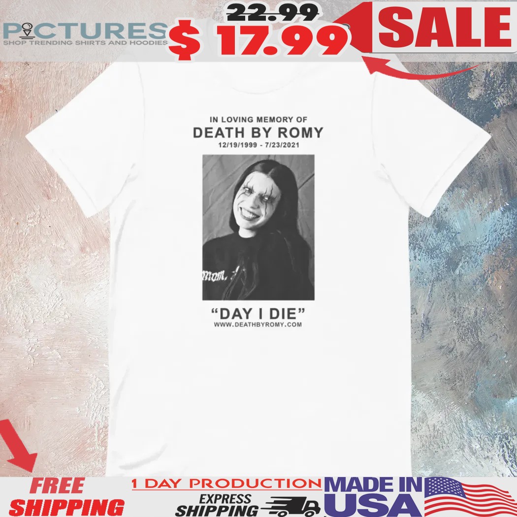 Deathbyromy In Loving Memory Of Death By Romy 12 19 1999 6 23 2021 Day I Die Shirt