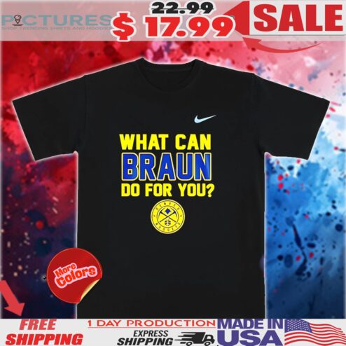 Denver Nuggets What Can Braun Do For You Shirt