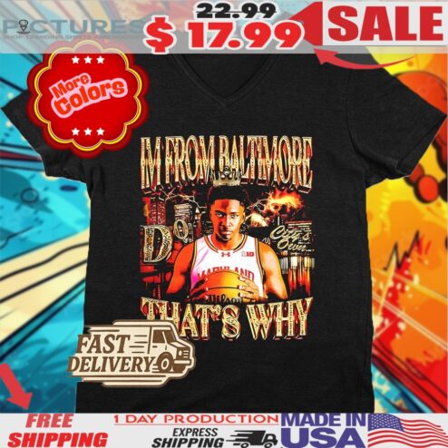 Derik Queen Maryland Terrapins I’m From Baltimore That’s Why Shirt