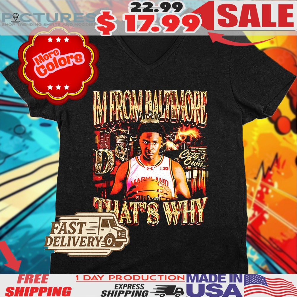 Derik Queen Maryland Terrapins I’m From Baltimore That’s Why Shirt