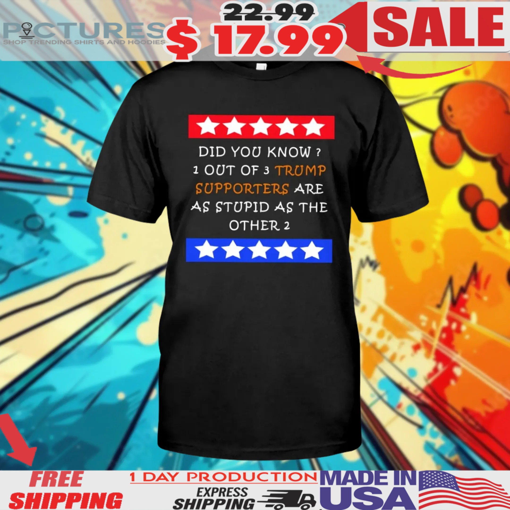 Did You Know One Out Of Three Trump Supporters Are As Stupid As The Other Two Shirt