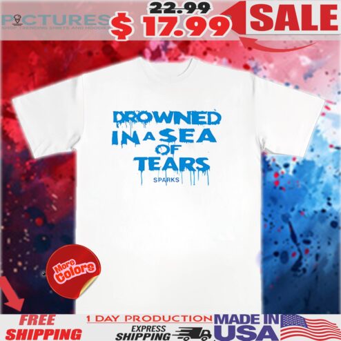 Drowned in a sea of tears sparks shirt