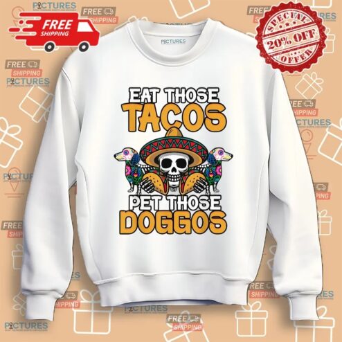 Eat Those Tacos Pet Those Doggos Skull Meme Shirt