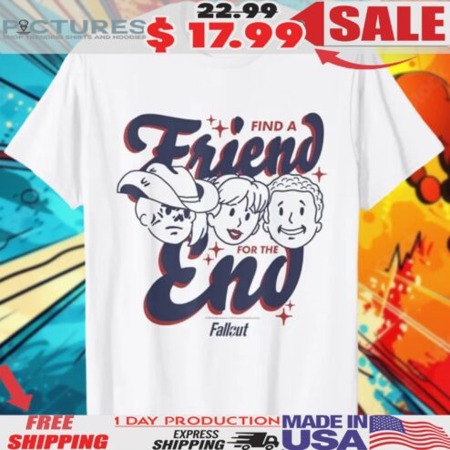 Fallout TV Series Find A Friend For The End Shirt