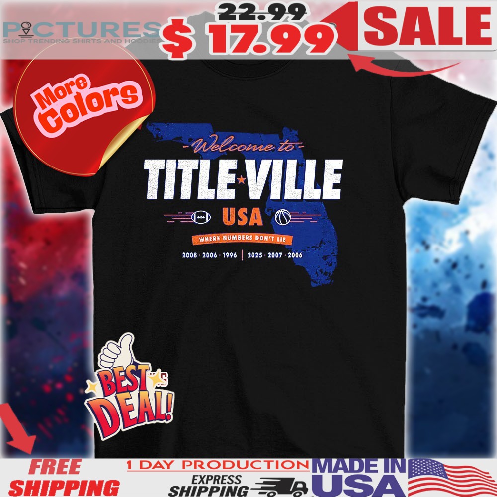Florida Gators Welcome To Title Ville Usa Where Numbers Don’t Lie Shirt