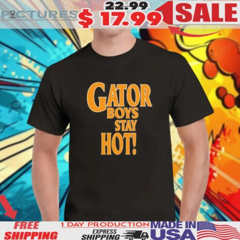 Gator Boys Stay Hot Shirt