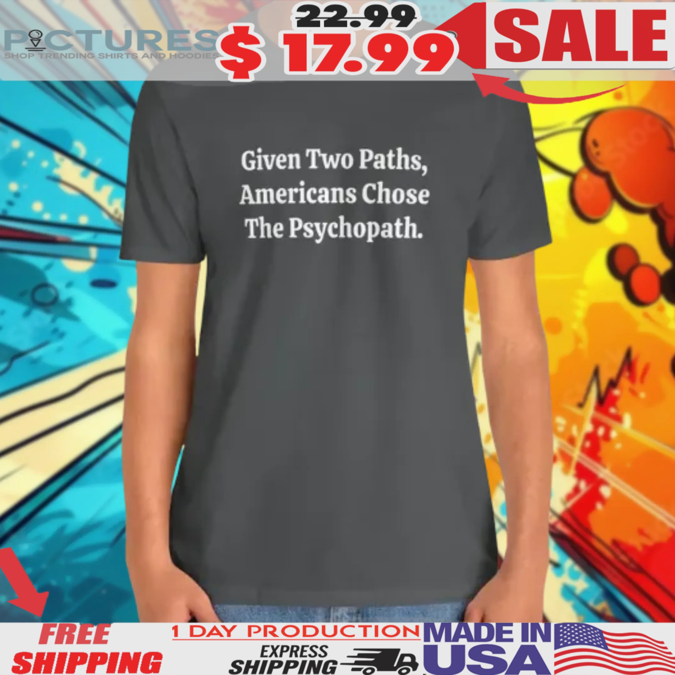 Given Two Paths Americans Chose Psychopath Funny Anti Trump MAGA Humorous Shirt