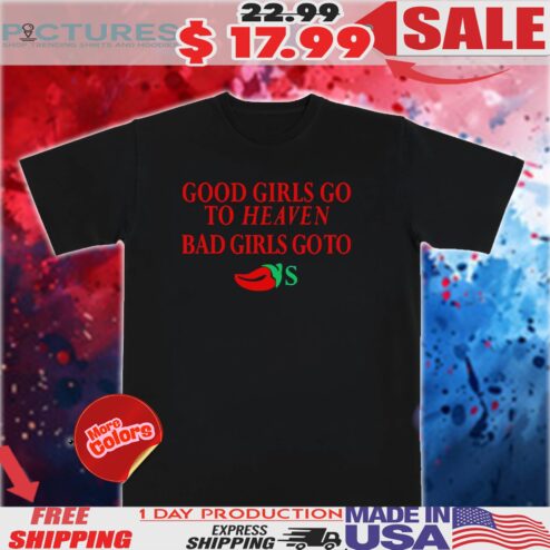 Good Girls Go To Heaven Bad Girls Go To Chili’s Shirt
