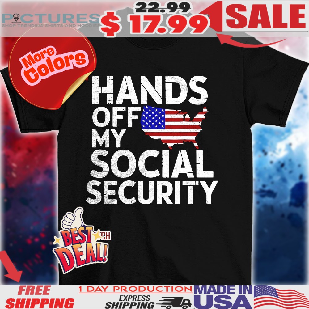 Hands Off My Social Security Shirt
