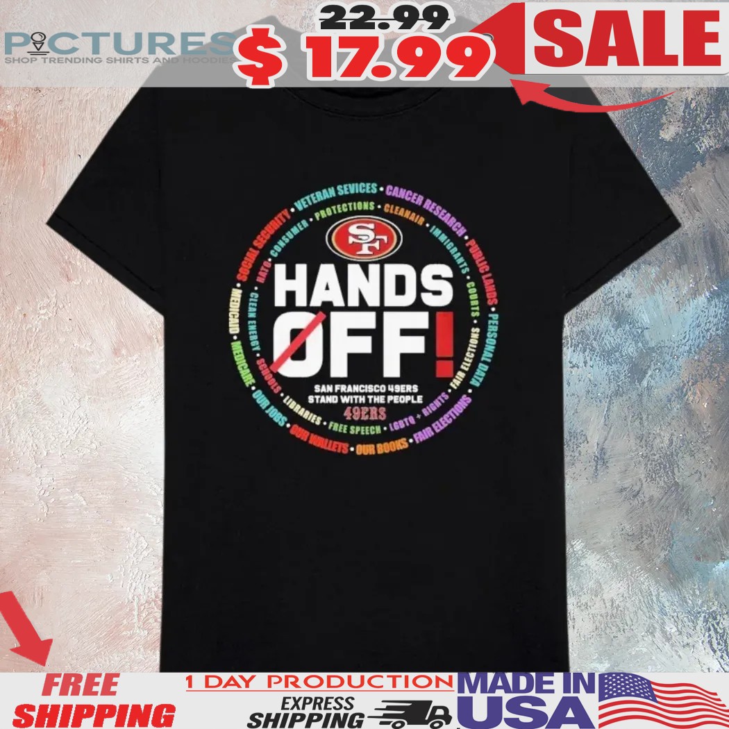 Hands Off Protest San Francisco 49ers Stand With The People Shirt