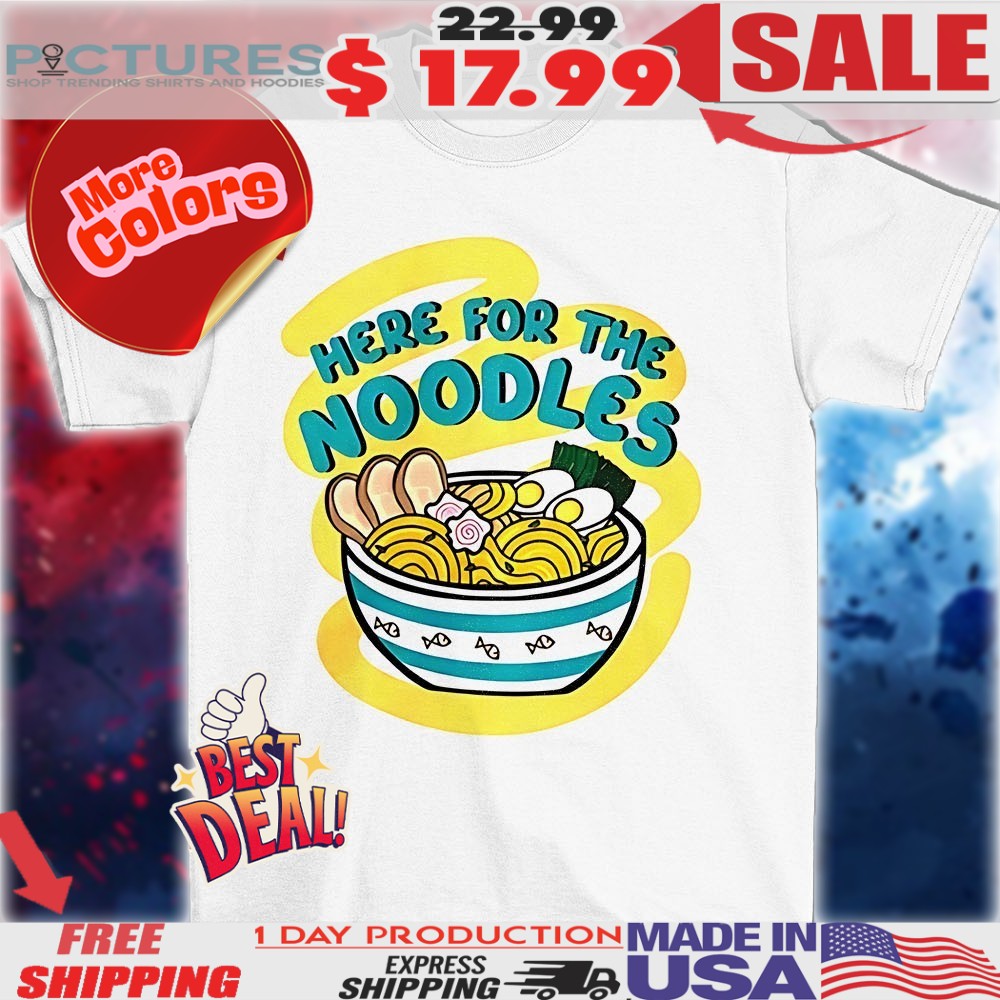 Here for the noodles shirt
