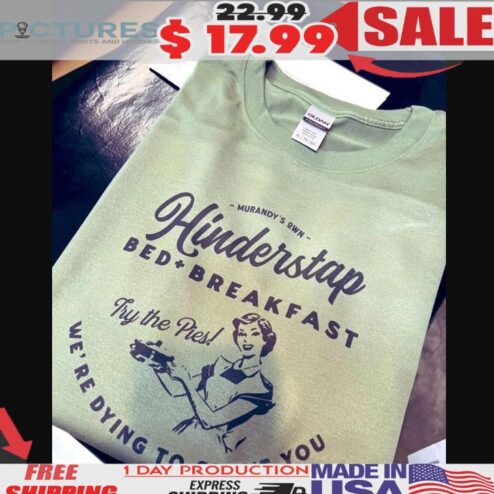 Hinderstap Bed & Breakfast Try The Pie We're Dying To Serve You Shirt