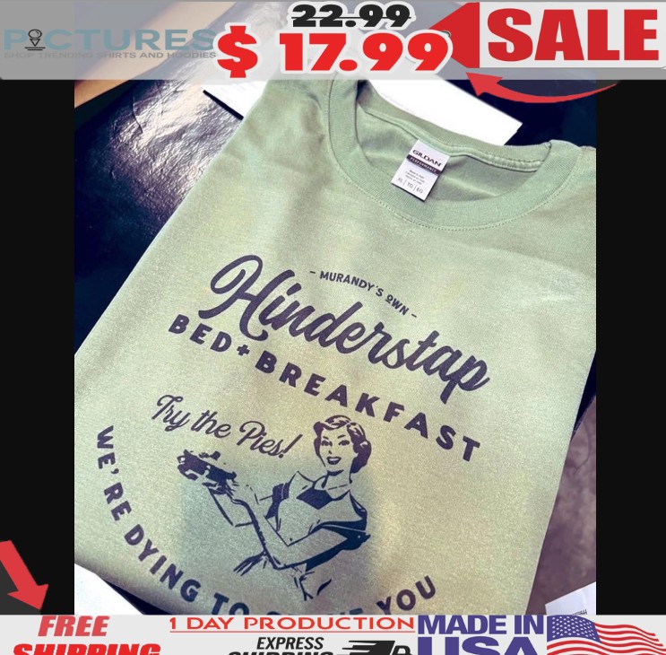 Hinderstap Bed & Breakfast Try The Pie We're Dying To Serve You Shirt