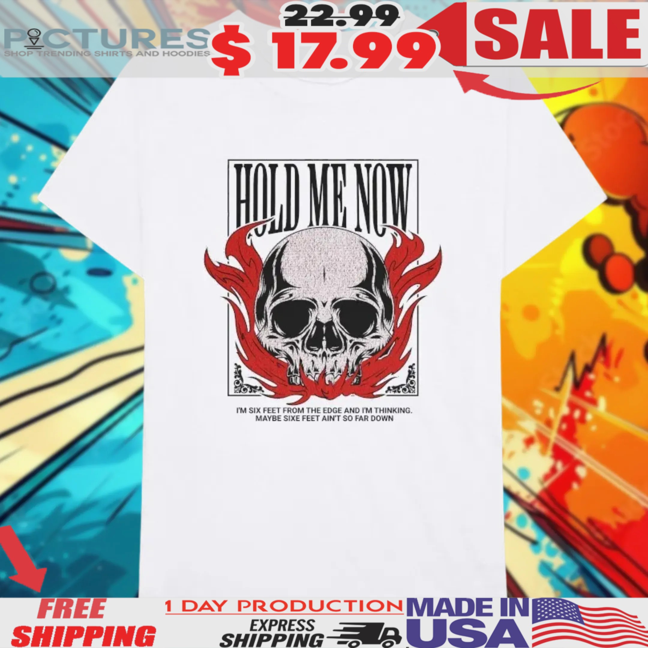 Hold Me Now I’m Six Feet From The Edge And I'm Thinking Maybe Six Feet Ain't So Far Down Skull Flames Shirt