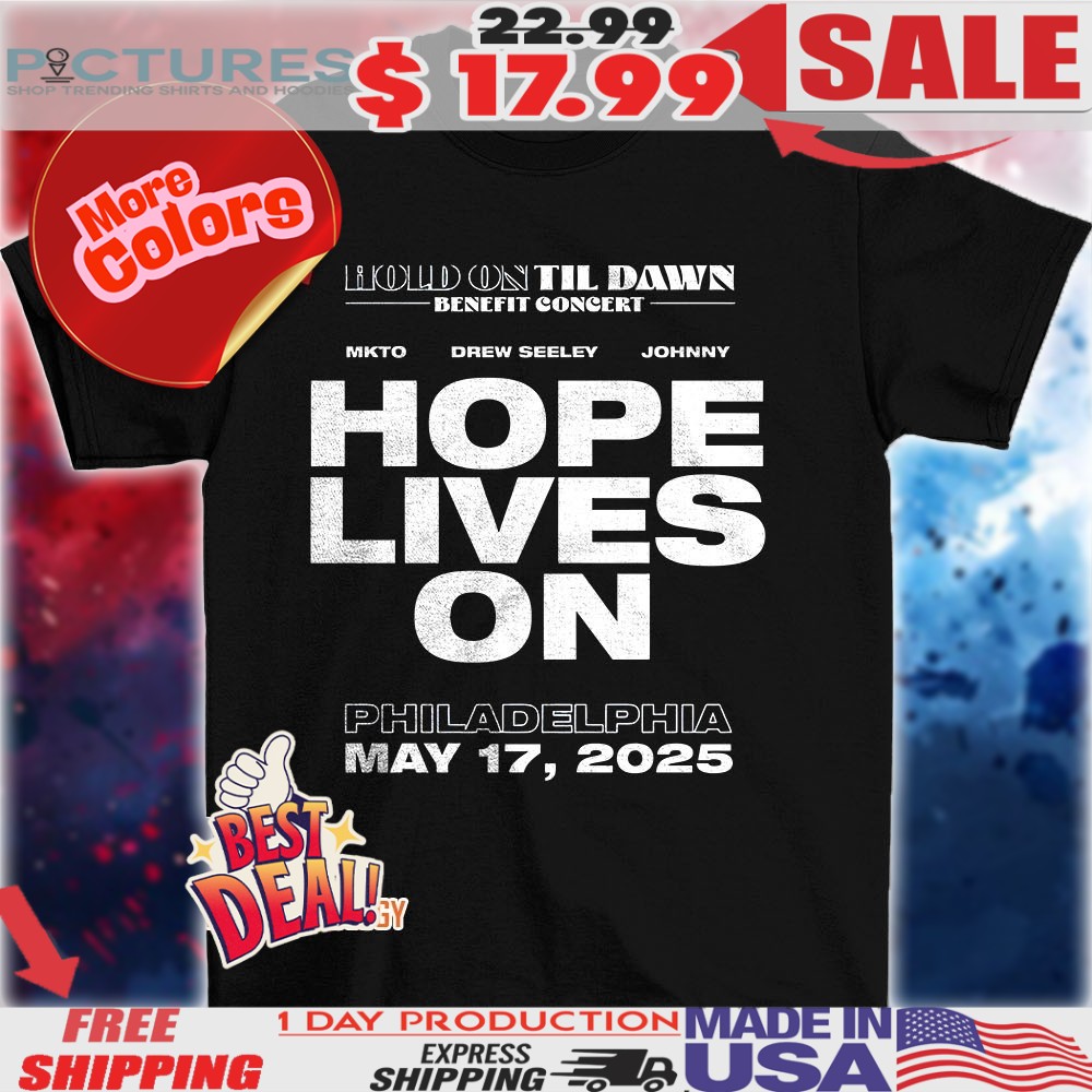 Hold on til Dawn Hope Lives On Philadelphia may 17 2025 shirt
