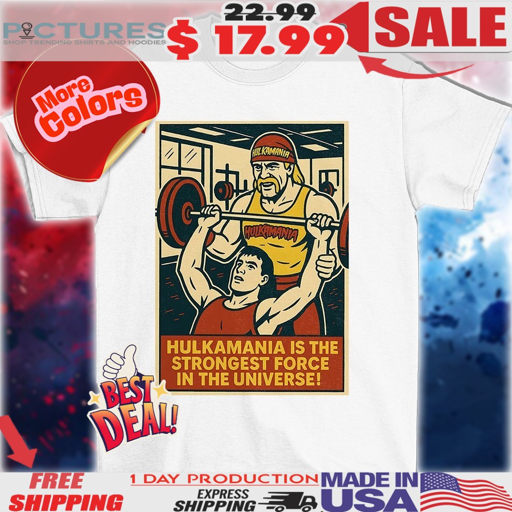 Hulk Hogan Hulkamania is the strongest force in the universe 2025 shirt