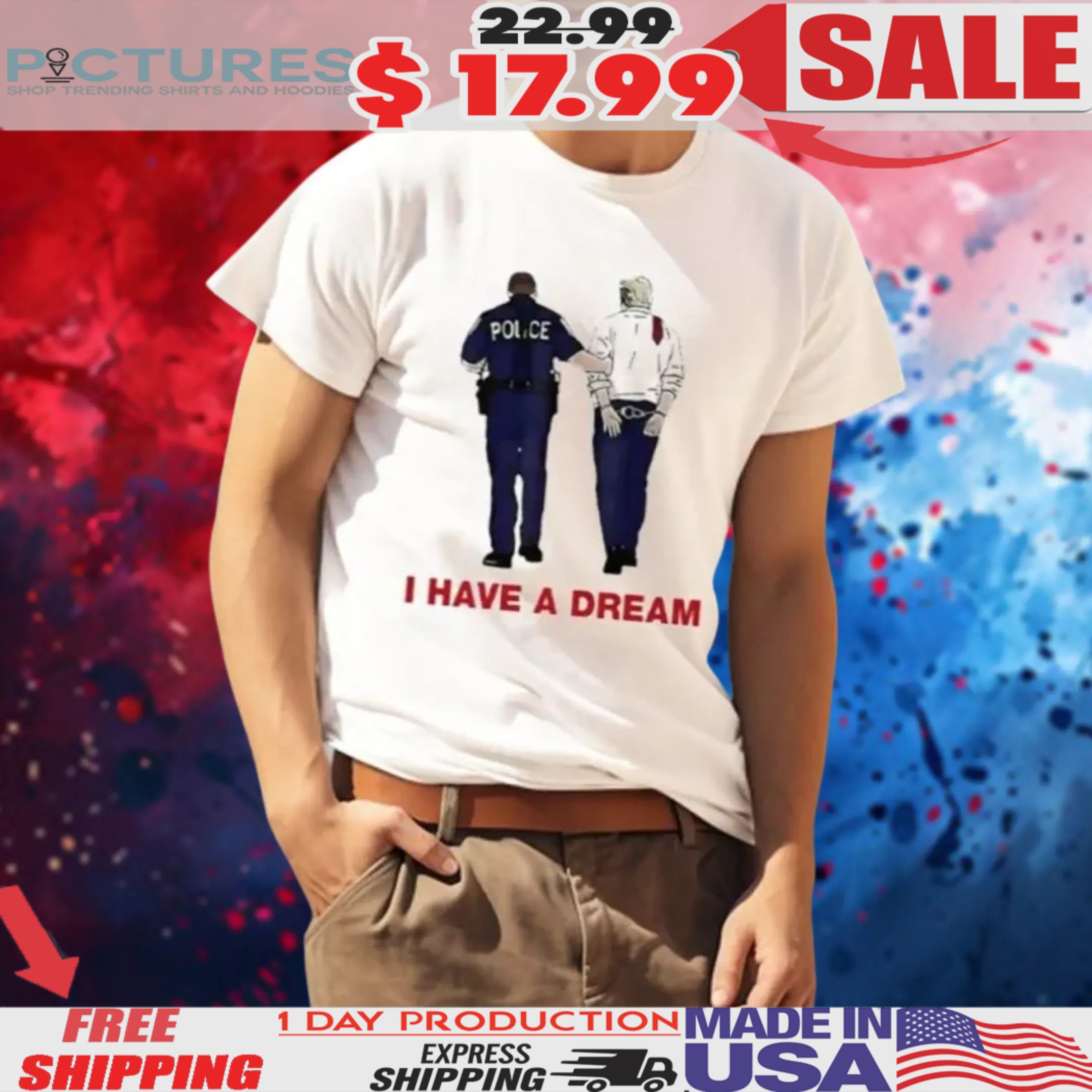 I Have A Dream Trump Being Arrested Shirt