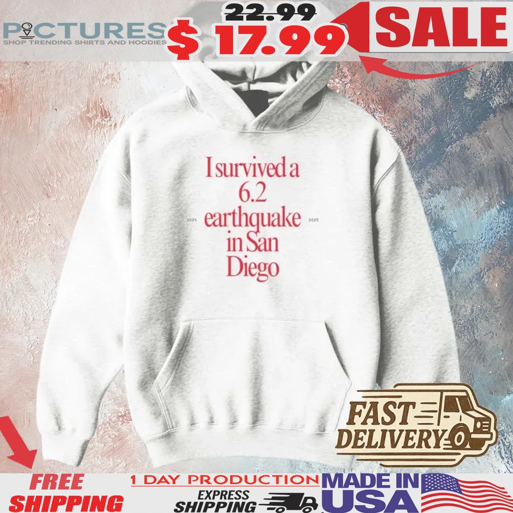 I Survived A 6.2 Earthquake In San Diego April 14 2025 Shirt